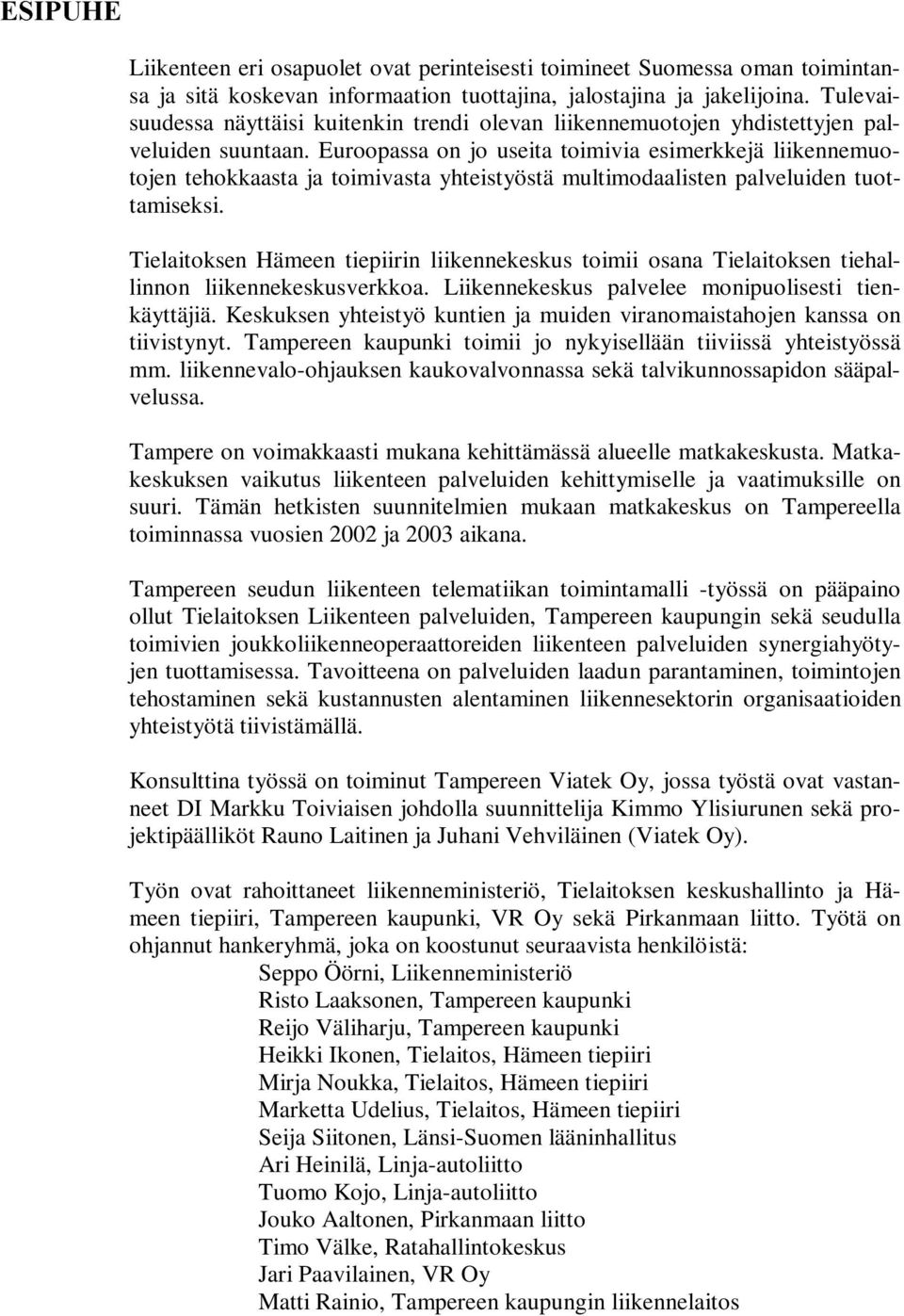 Euroopassa on jo useita toimivia esimerkkejä liikennemuotojen tehokkaasta ja toimivasta yhteistyöstä multimodaalisten palveluiden tuottamiseksi.