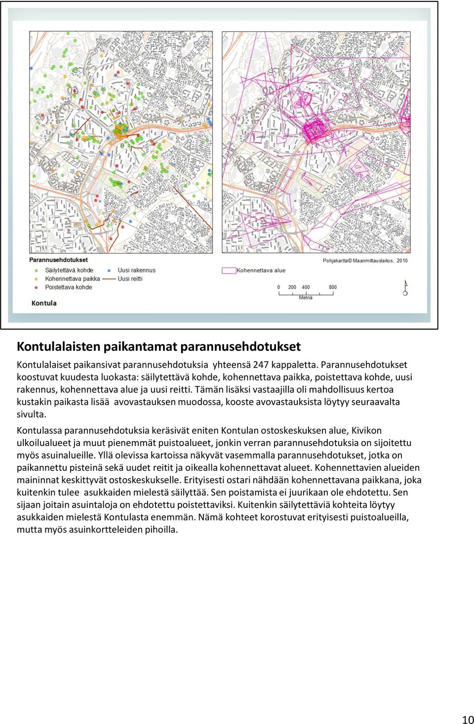 Tämän lisäksi vastaajilla oli mahdollisuus kertoa kustakin paikasta lisää avovastauksen muodossa, kooste avovastauksista löytyy seuraavalta sivulta.