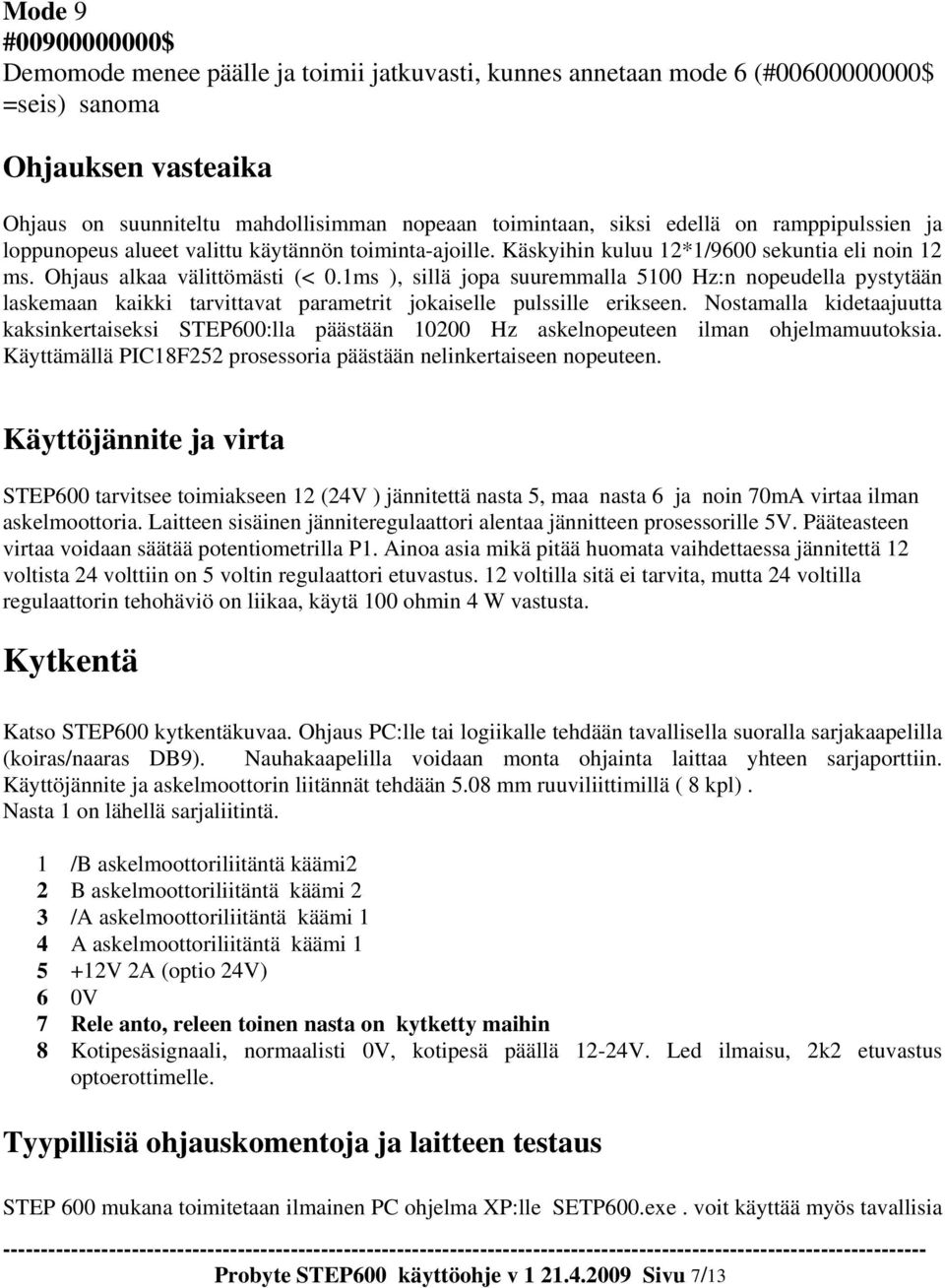 1ms ), sillä jopa suuremmalla 5100 Hz:n nopeudella pystytään laskemaan kaikki tarvittavat parametrit jokaiselle pulssille erikseen.