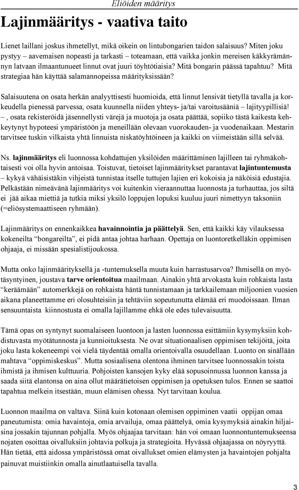 Mitä strategiaa hän käyttää salamannopeissa määrityksissään?