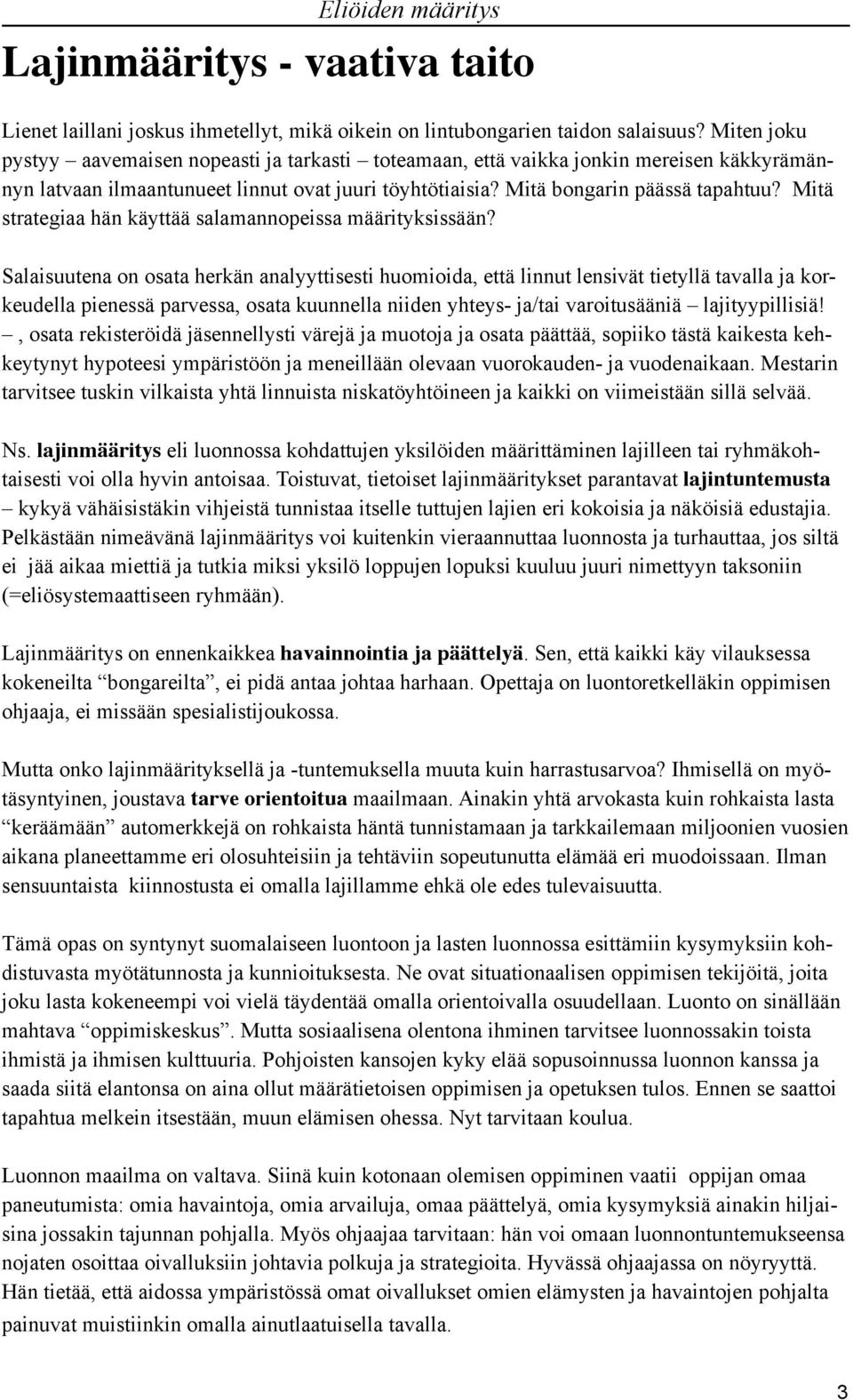 Mitä strategiaa hän käyttää salamannopeissa määrityksissään?