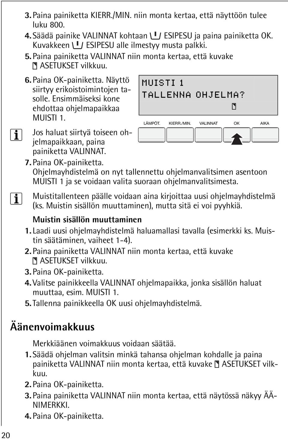 3 Jos haluat siirtyä toiseen ohjelmapaikkaan, paina painiketta VALINNAT. 7. Paina OK-painiketta.