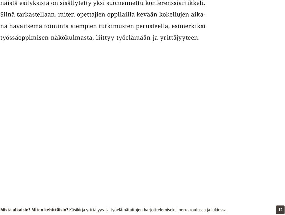 Siinä tarkastellaan, miten opettajien oppilailla kevään kokeilujen