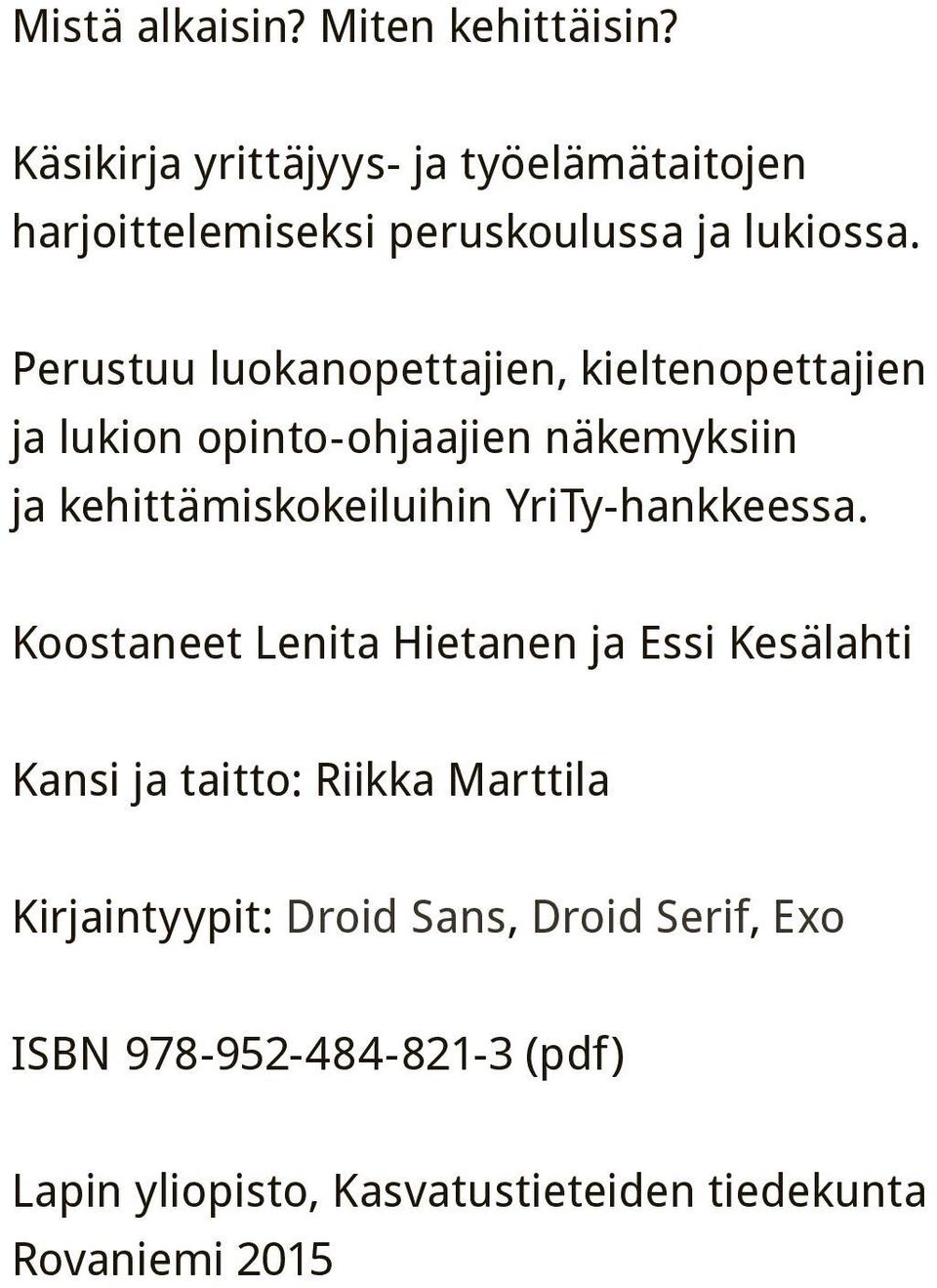 Perustuu luokanopettajien, kieltenopettajien ja lukion opinto-ohjaajien näkemyksiin ja kehittämiskokeiluihin