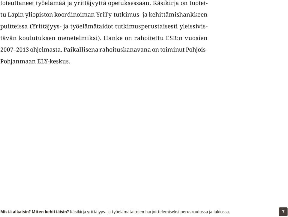 puitteissa (Yrittäjyys- ja työelämätaidot tutkimusperustaisesti yleissivistävän koulutuksen