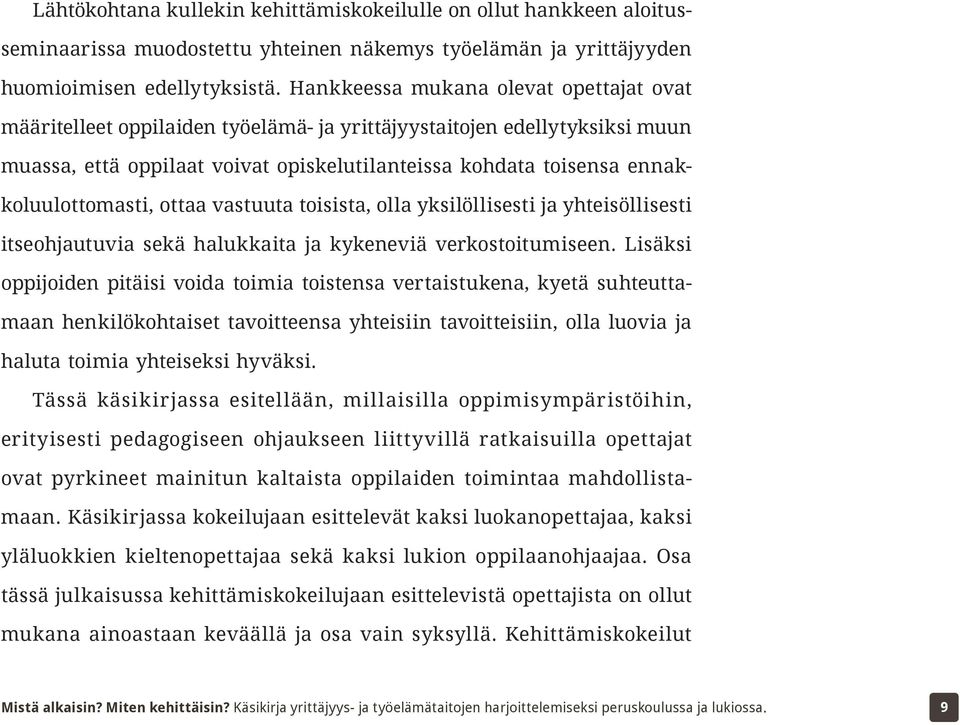 ennakkoluulottomasti, ottaa vastuuta toisista, olla yksilöllisesti ja yhteisöllisesti itseohjautuvia sekä halukkaita ja kykeneviä verkostoitumiseen.