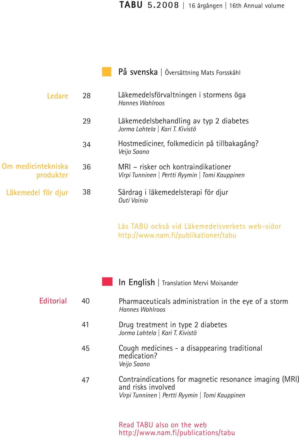 Läkemedelsbehandling av typ 2 diabetes Jorma Lahtela Kari T. Kivistö Hostmediciner, folkmedicin på tillbakagång?