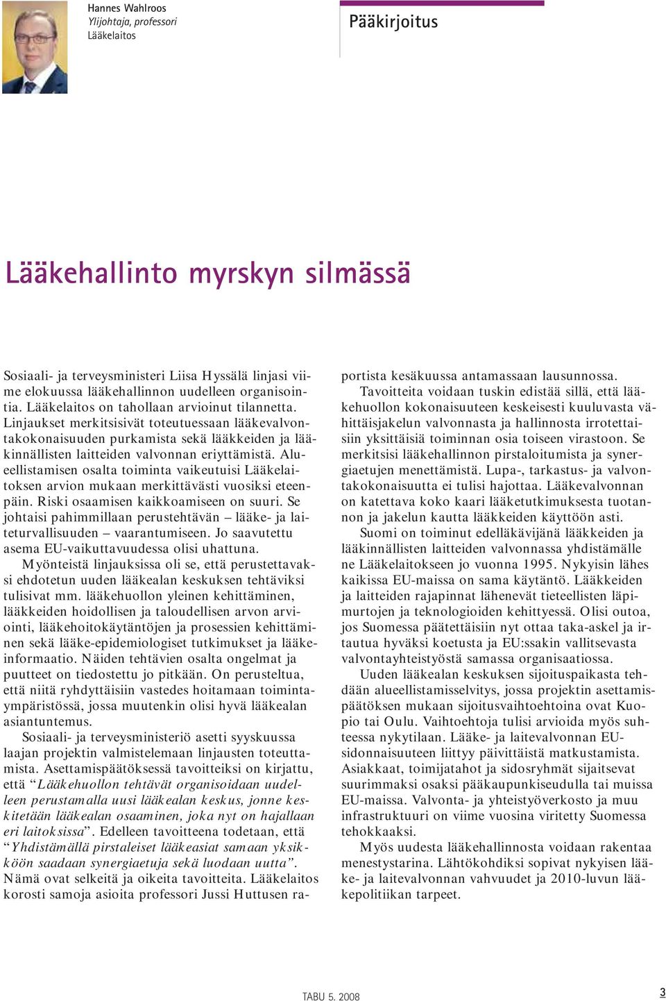 Linjaukset merkitsisivät toteutuessaan lääkevalvontakokonaisuuden purkamista sekä lääkkeiden ja lääkinnällisten laitteiden valvonnan eriyttämistä.