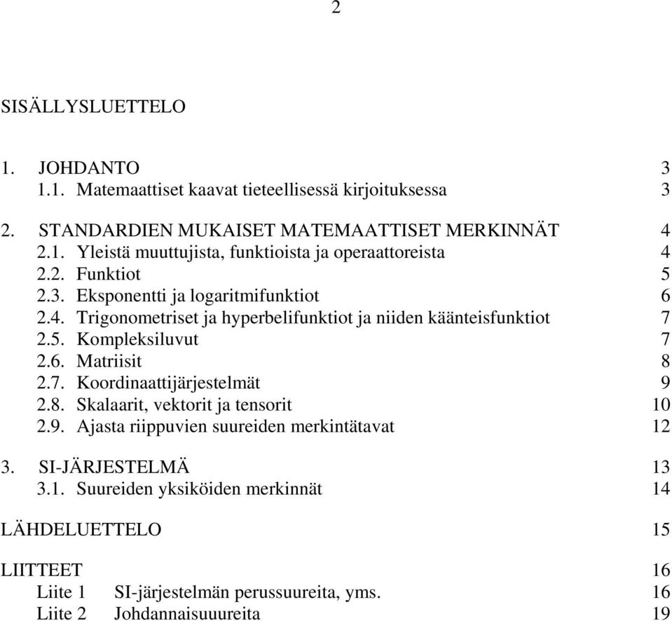 7. Koordinaattijärjestelmät 9 2.8. Skalaarit, vektorit ja tensorit 10