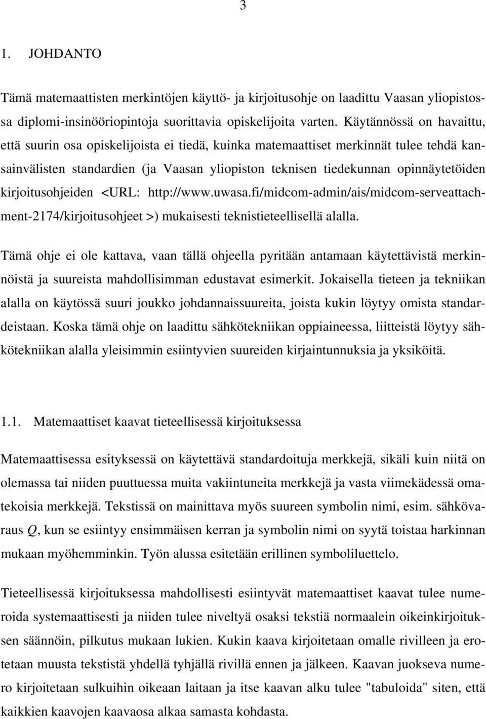 kirjoitusohjeiden <URL: http://www.uwasa.fi/midcom-admin/ais/midcom-serveattachment-2174/kirjoitusohjeet >) mukaisesti teknistieteellisellä alalla.