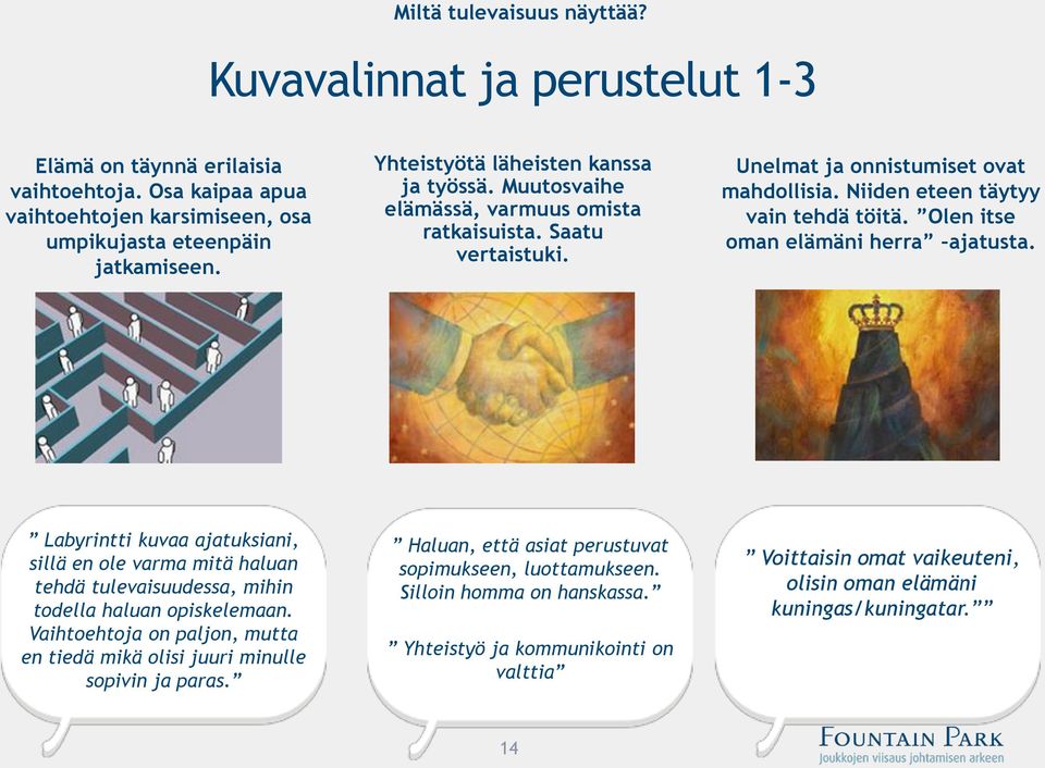 Olen itse oman elämäni herra ajatusta. Labyrintti kuvaa ajatuksiani, sillä en ole varma mitä haluan tehdä tulevaisuudessa, mihin todella haluan opiskelemaan.