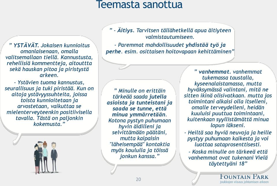 Tästä on paljonkin kokemusta. - Äitiys. Tarvitsen tällähetkellä apua äitiyteen valmistautumiseen. - Paremmat mahdollisuudet yhdistää työ ja perhe. esim.