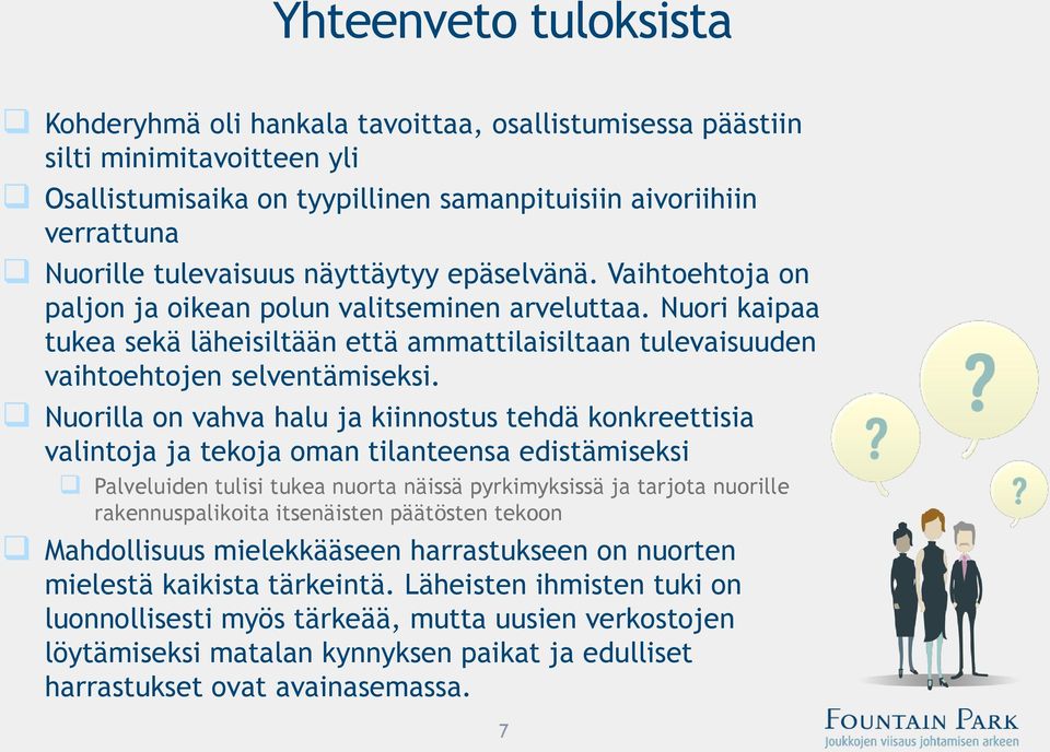 Nuorilla on vahva halu ja kiinnostus tehdä konkreettisia valintoja ja tekoja oman tilanteensa edistämiseksi Palveluiden tulisi tukea nuorta näissä pyrkimyksissä ja tarjota nuorille rakennuspalikoita
