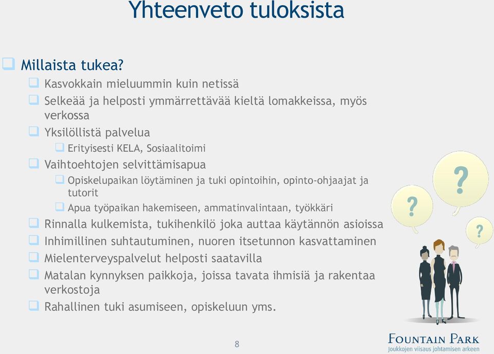 Vaihtoehtojen selvittämisapua Opiskelupaikan löytäminen ja tuki opintoihin, opinto-ohjaajat ja tutorit Apua työpaikan hakemiseen, ammatinvalintaan, työkkäri