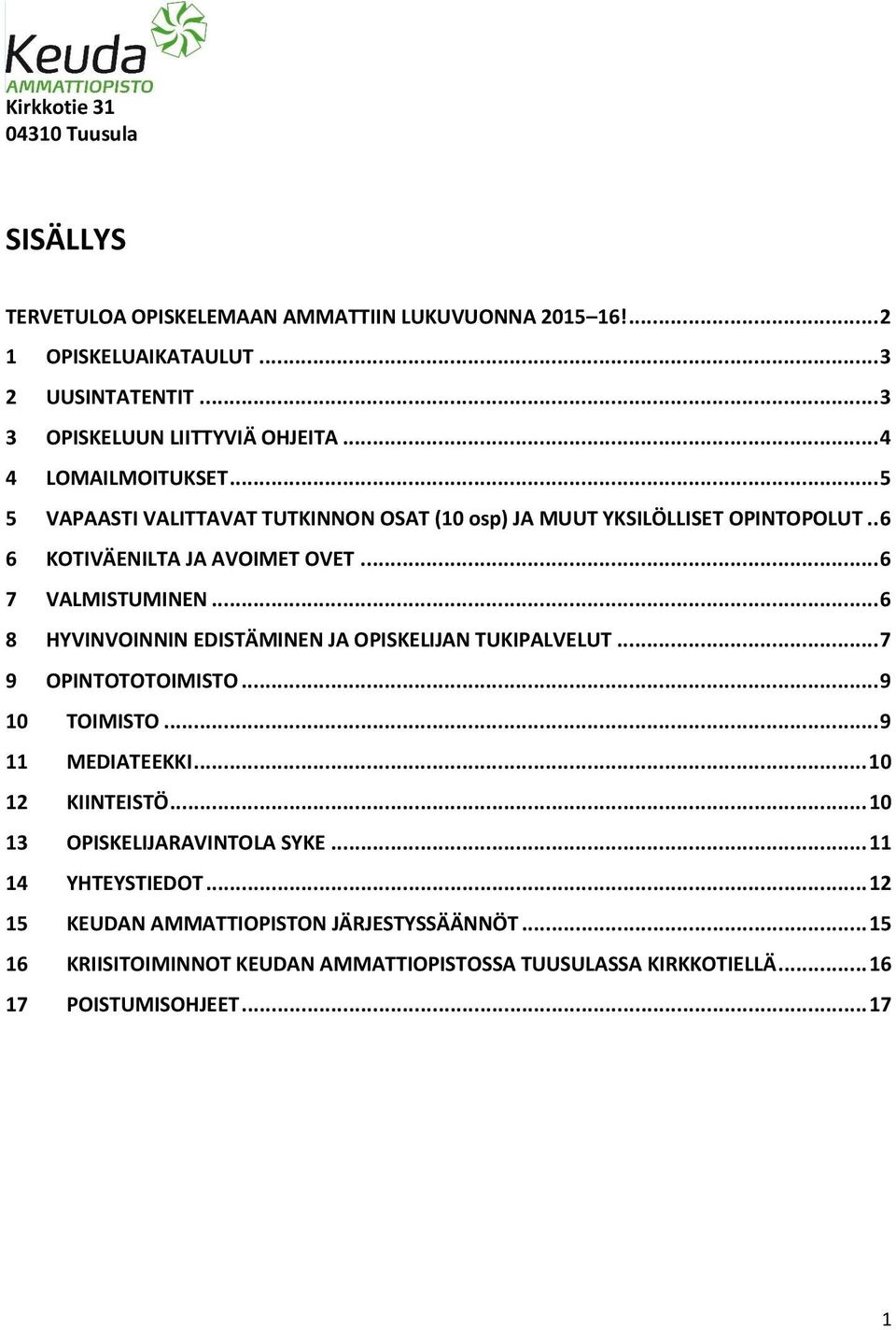 .. 6 8 HYVINVOINNIN EDISTÄMINEN JA OPISKELIJAN TUKIPALVELUT... 7 9 OPINTOTOTOIMISTO... 9 10 TOIMISTO... 9 11 MEDIATEEKKI... 10 12 KIINTEISTÖ.