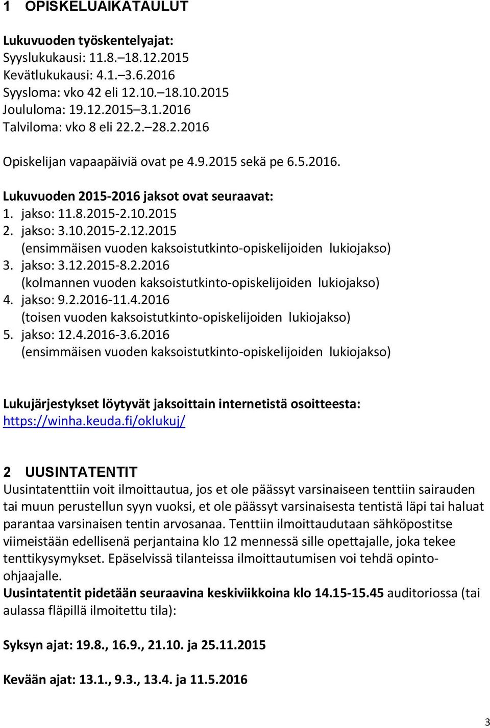 2015 (ensimmäisen vuoden kaksoistutkinto-opiskelijoiden lukiojakso) 3. jakso: 3.12.2015-8.2.2016 (kolmannen vuoden kaksoistutkinto-opiskelijoiden lukiojakso) 4.