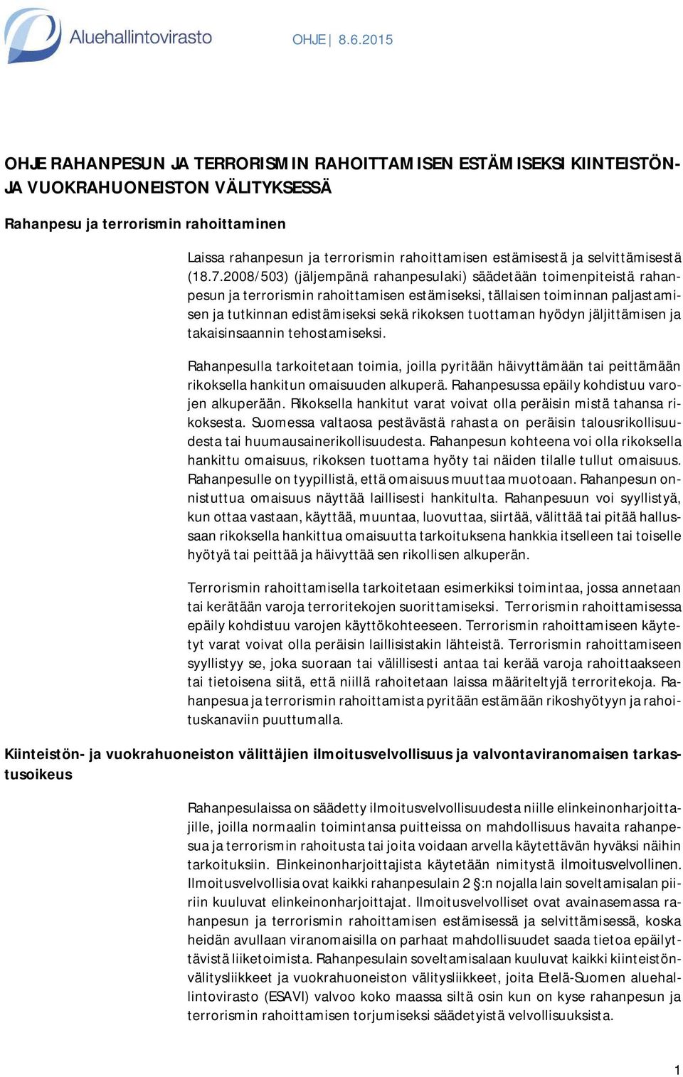 2008/503) (jäljempänä rahanpesulaki) säädetään toimenpiteistä rahanpesun ja terrorismin rahoittamisen estämiseksi, tällaisen toiminnan paljastamisen ja tutkinnan edistämiseksi sekä rikoksen tuottaman