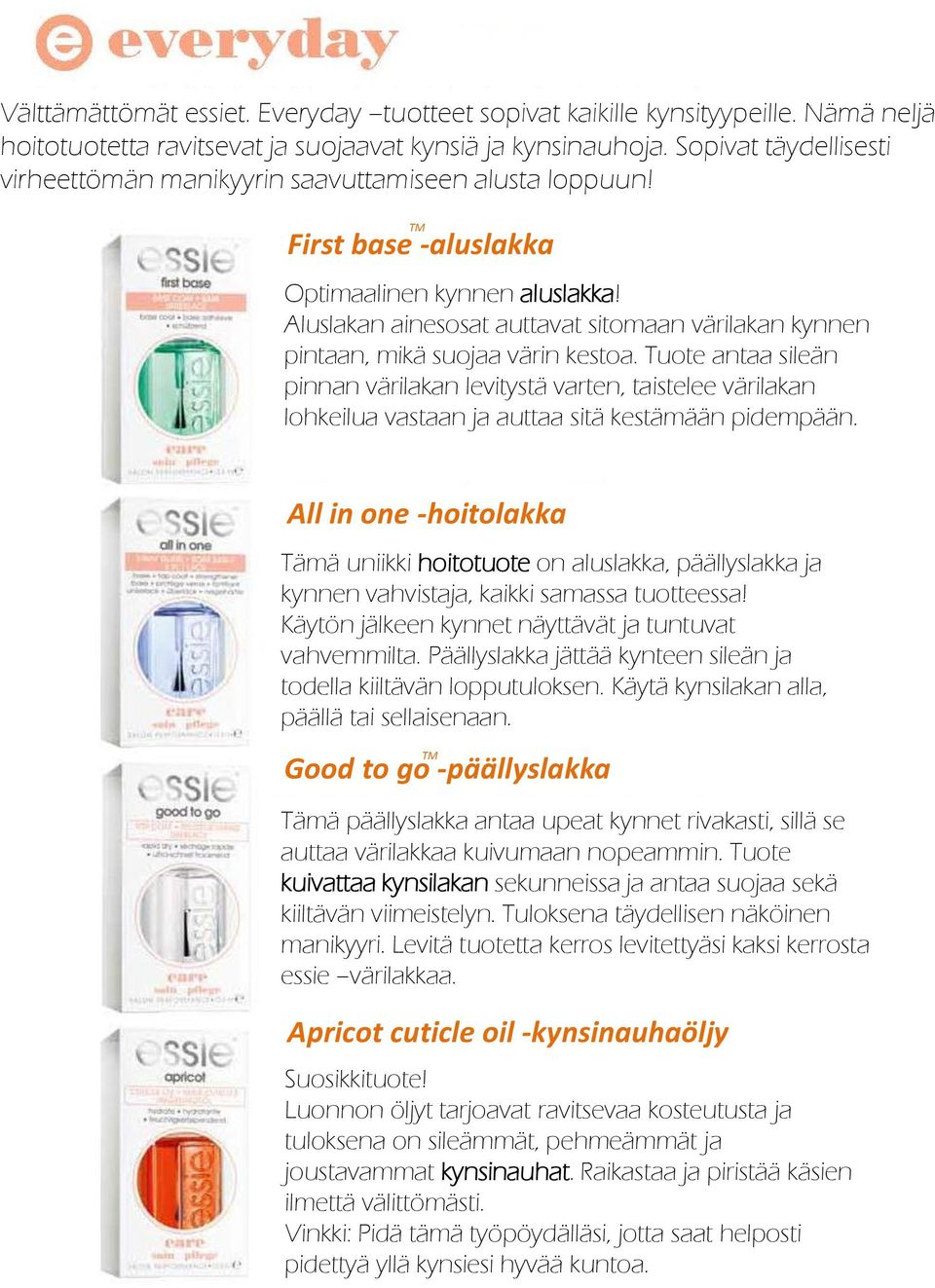 Aluslakan ainesosat auttavat sitomaan värilakan kynnen pintaan, mikä suojaa värin kestoa.