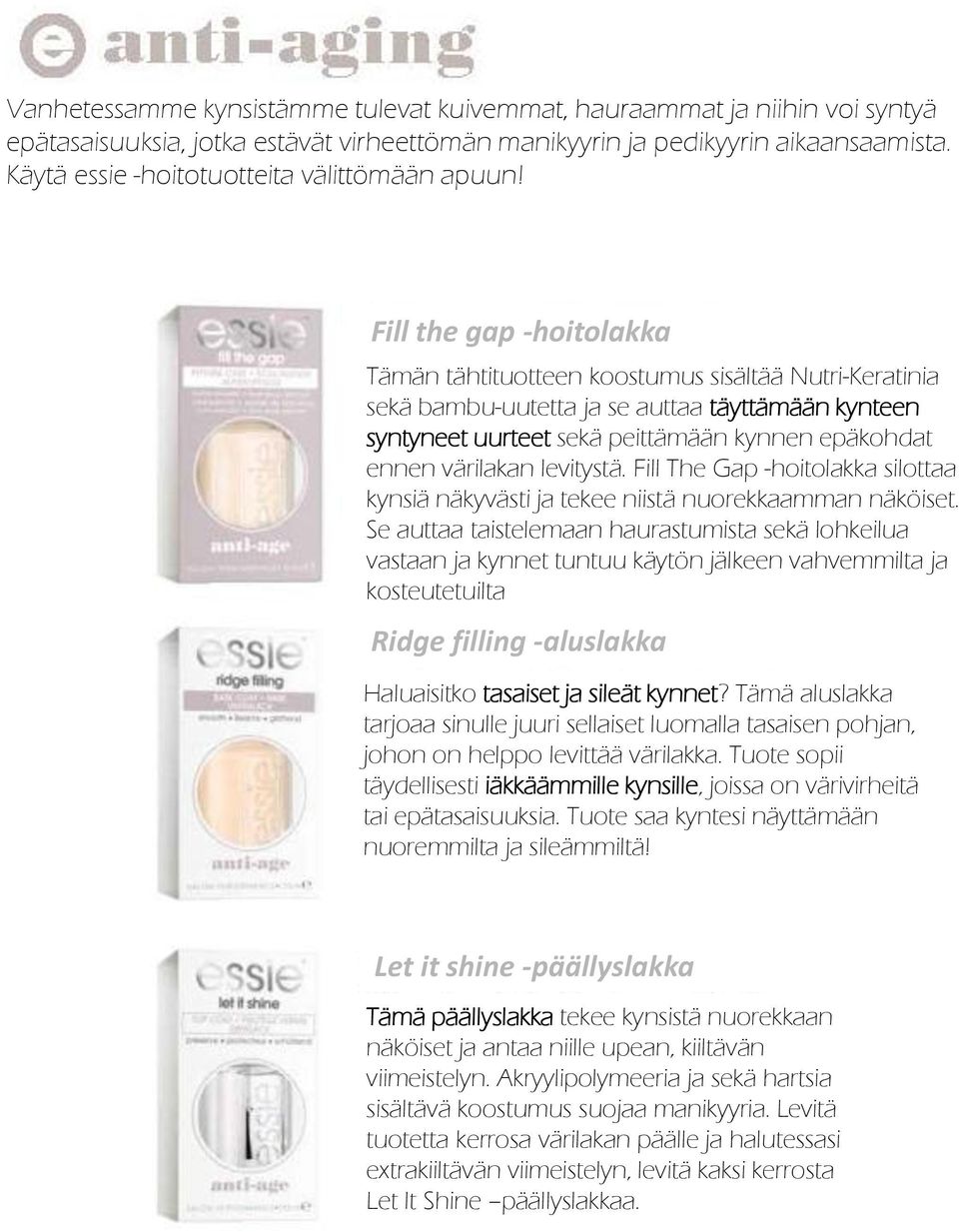 Fill the gap -hoitolakka Tämän tähtituotteen koostumus sisältää Nutri-Keratinia sekä bambu-uutetta ja se auttaa täyttämään kynteen syntyneet uurteet sekä peittämään kynnen epäkohdat ennen värilakan
