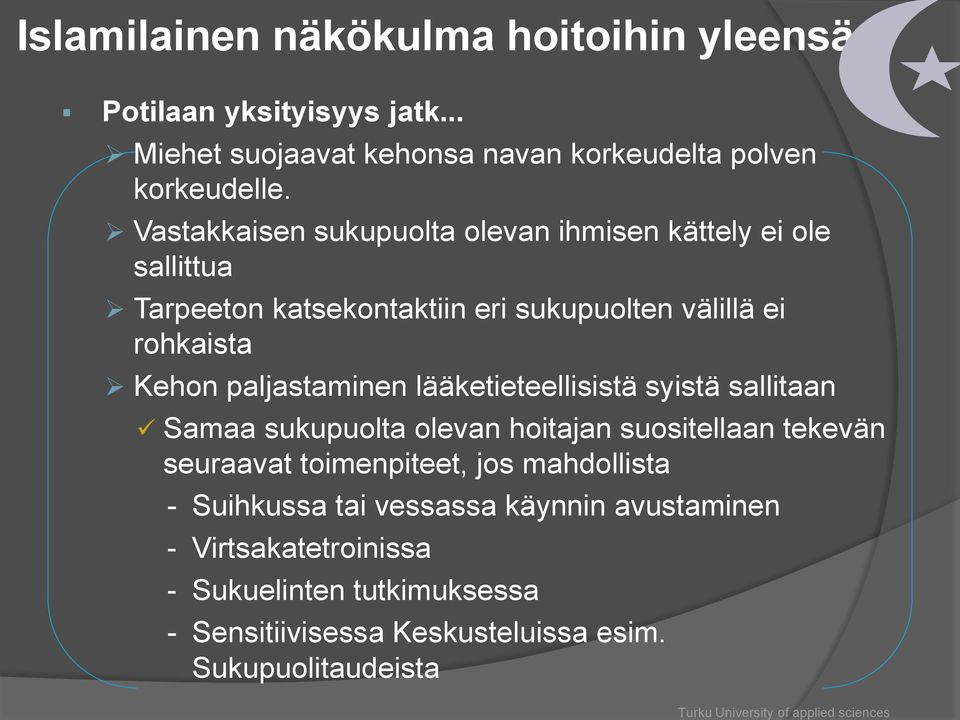 Vastakkaisen sukupuolta olevan ihmisen kättely ei ole sallittua Tarpeeton katsekontaktiin eri sukupuolten välillä ei rohkaista Kehon paljastaminen