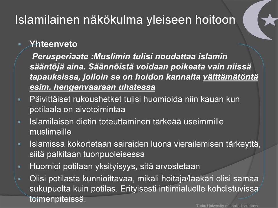 hengenvaaraan uhatessa Päivittäiset rukoushetket tulisi huomioida niin kauan kun potilaala on aivotoimintaa Islamilaisen dietin toteuttaminen tärkeää useimmille muslimeille