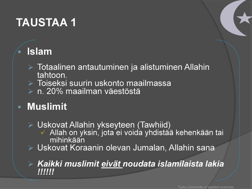 20% maailman väestöstä Muslimit Uskovat Allahin ykseyteen (Tawhiid) Allah on yksin,