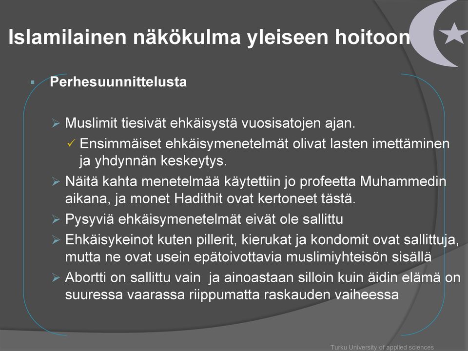 Näitä kahta menetelmää käytettiin jo profeetta Muhammedin aikana, ja monet Hadithit ovat kertoneet tästä.