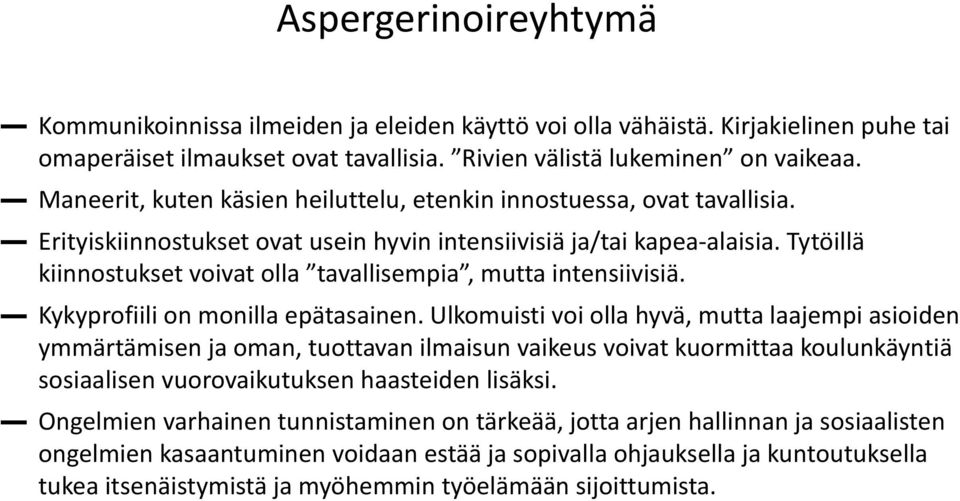 Tytöillä kiinnostukset voivat olla tavallisempia, mutta intensiivisiä. Kykyprofiili on monilla epätasainen.