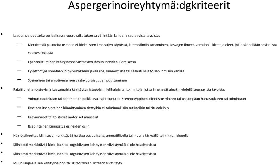 spontaaniin pyrkimykseen jakaa iloa, kiinnostusta tai saavutuksia toisen ihmisen kanssa Sosiaalisen tai emotionaalisen vastavuoroisuuden puuttuminen Rajoittuneita toistuvia ja kaavamaisia