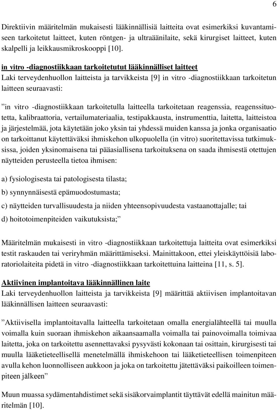 in vitro -diagnostiikkaan tarkoitetutut lääkinnälliset laitteet Laki terveydenhuollon laitteista ja tarvikkeista [9] in vitro -diagnostiikkaan tarkoitetun laitteen seuraavasti: in vitro