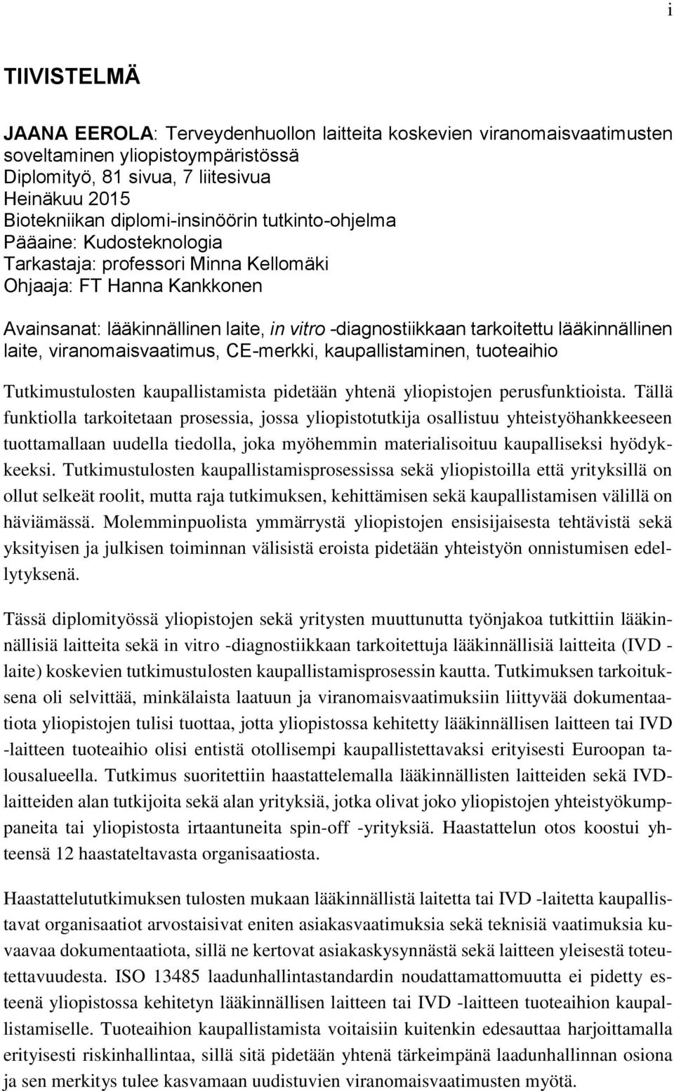 lääkinnällinen laite, viranomaisvaatimus, CE-merkki, kaupallistaminen, tuoteaihio Tutkimustulosten kaupallistamista pidetään yhtenä yliopistojen perusfunktioista.