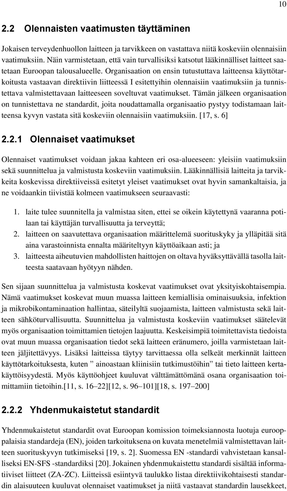 Organisaation on ensin tutustuttava laitteensa käyttötarkoitusta vastaavan direktiivin liitteessä I esitettyihin olennaisiin vaatimuksiin ja tunnistettava valmistettavaan laitteeseen soveltuvat