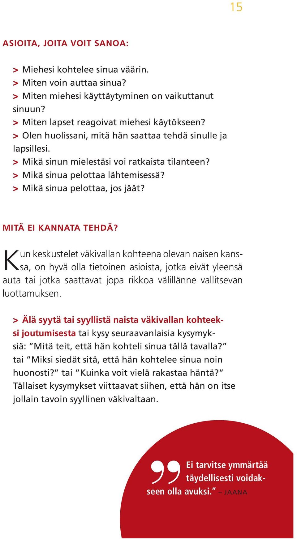 Mitä ei kannata tehdä?