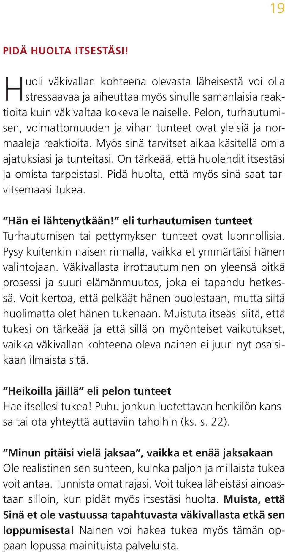 On tärkeää, että huolehdit itsestäsi ja omista tarpeistasi. Pidä huolta, että myös sinä saat tarvitsemaasi tukea. Hän ei lähtenytkään!