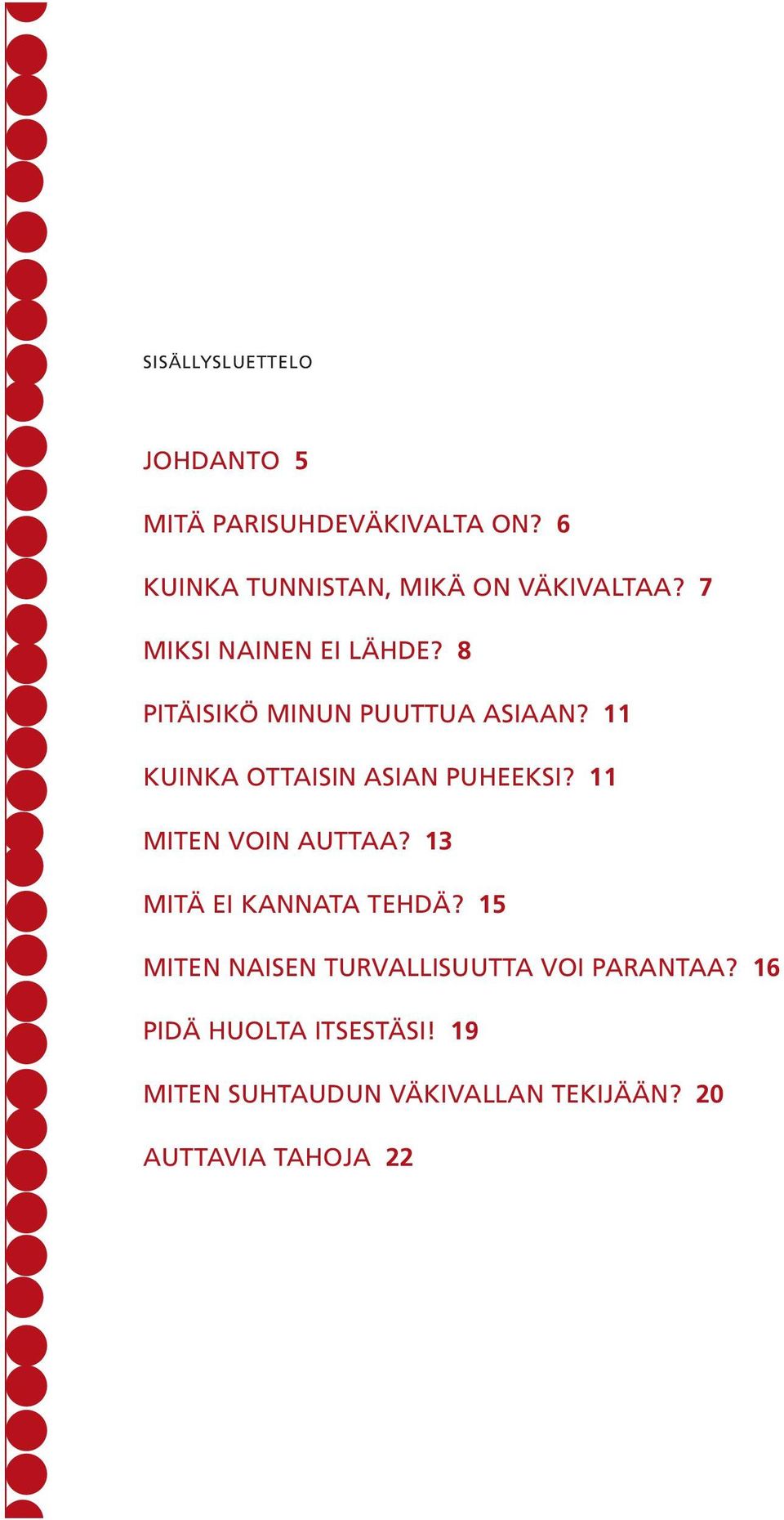 8 Pitäisikö minun puuttua asiaan? 11 Kuinka ottaisin asian puheeksi? 11 Miten voin auttaa?