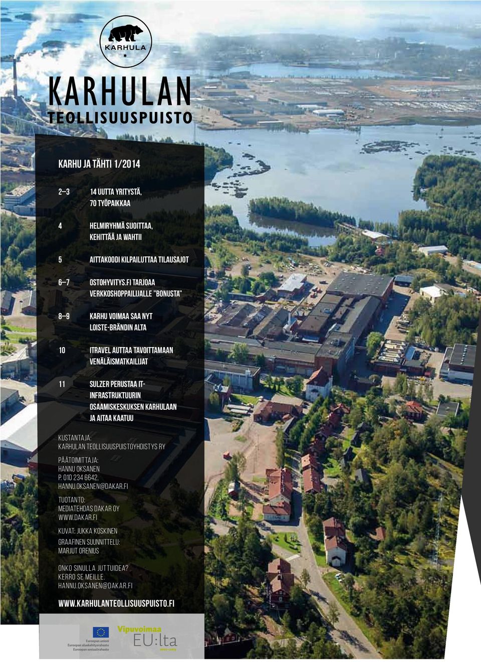 ITinfrastruktuurin osaamiskeskuksen Karhulaan ja AITAA KAATUU Kustantaja: KARHULAN TEOLLISUUSPUISTOYHDISTYS RY Päätoimittaja: HANNU OKSANEN p. 010 234 6642, hannu.