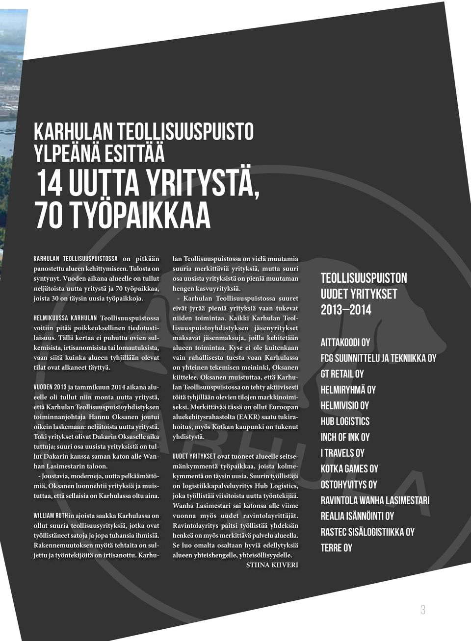 Helmikuussa Karhulan Teollisuuspuistossa voitiin pitää poikkeuksellinen tiedotustilaisuus.