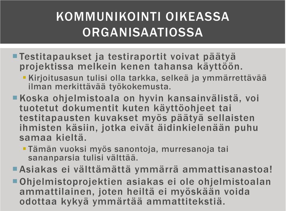 Koska ohjelmistoala on hyvin kansainvälistä, voi tuotetut dokumentit kuten käyttöohjeet tai testitapausten kuvakset myös päätyä sellaisten ihmisten käsiin, jotka eivät