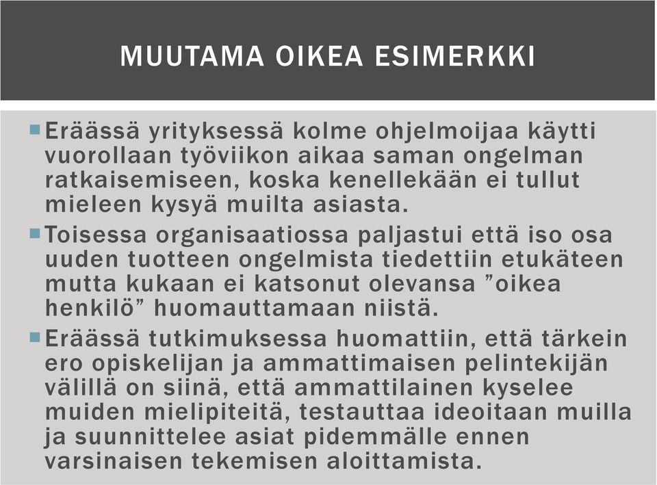 Toisessa organisaatiossa paljastui että iso osa uuden tuotteen ongelmista tiedettiin etukäteen mutta kukaan ei katsonut olevansa oikea henkilö