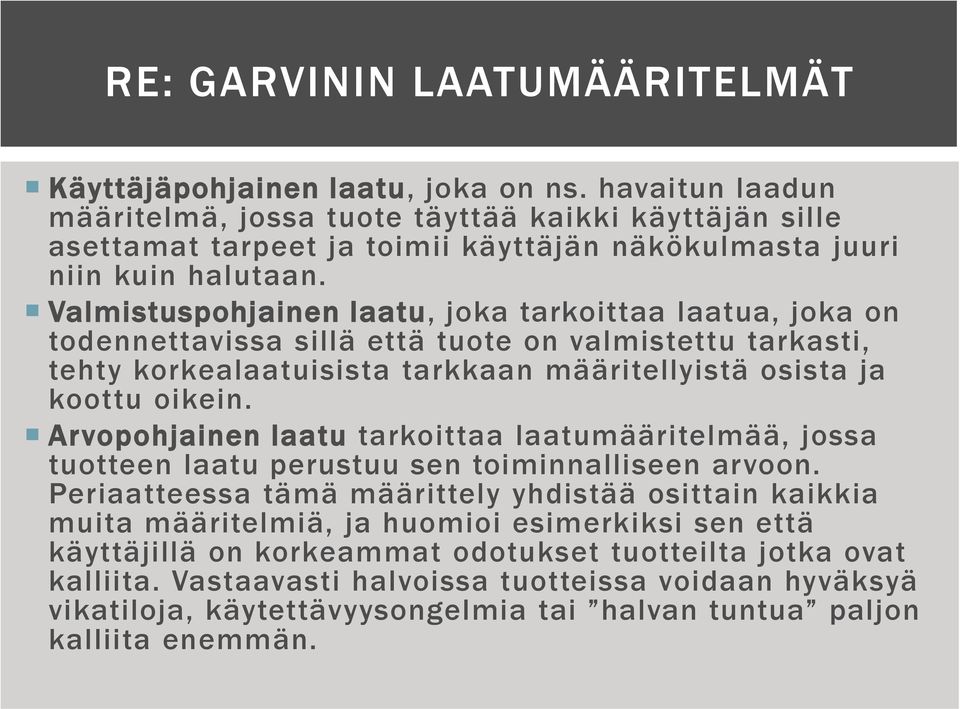 Valmistuspohjainen laatu, joka tarkoittaa laatua, joka on todennettavissa sillä että tuote on valmistettu tarkasti, tehty korkealaatuisista tarkkaan määritellyistä osista ja koottu oikein.