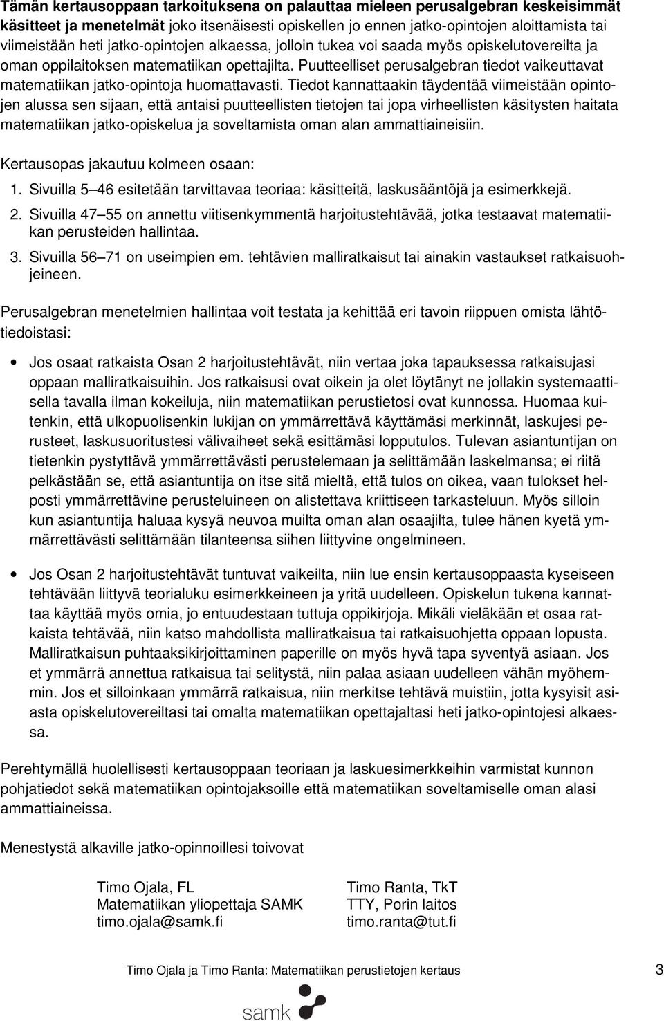 Puutteelliset perusalgebran tiedot vaikeuttavat matematiikan jatko-opintoja huomattavasti.