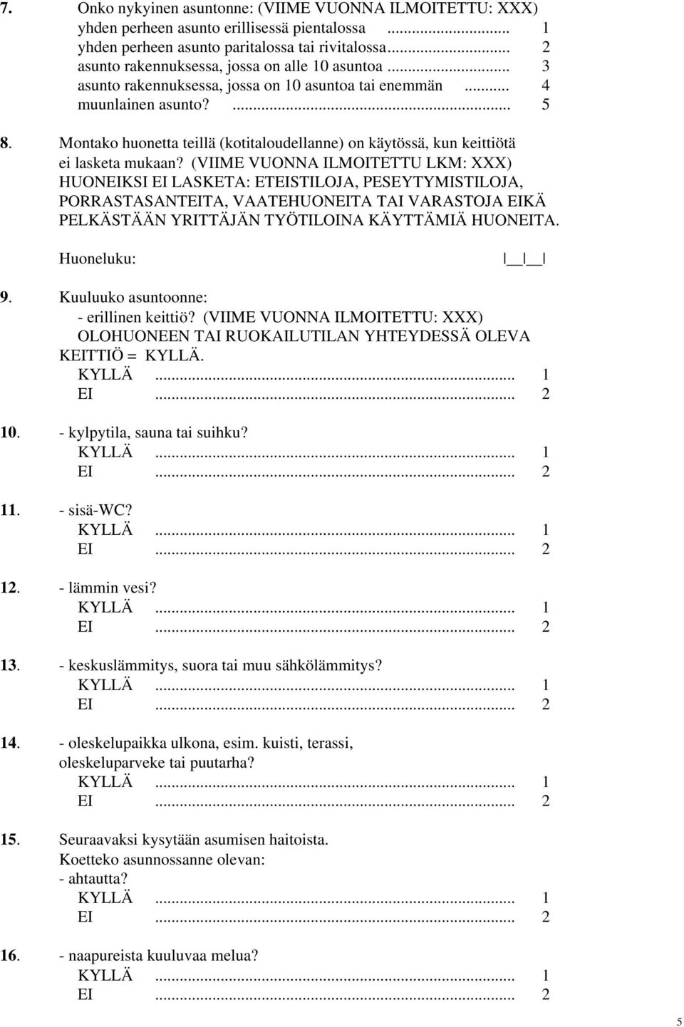 Montako huonetta teillä (kotitaloudellanne) on käytössä, kun keittiötä ei lasketa mukaan?