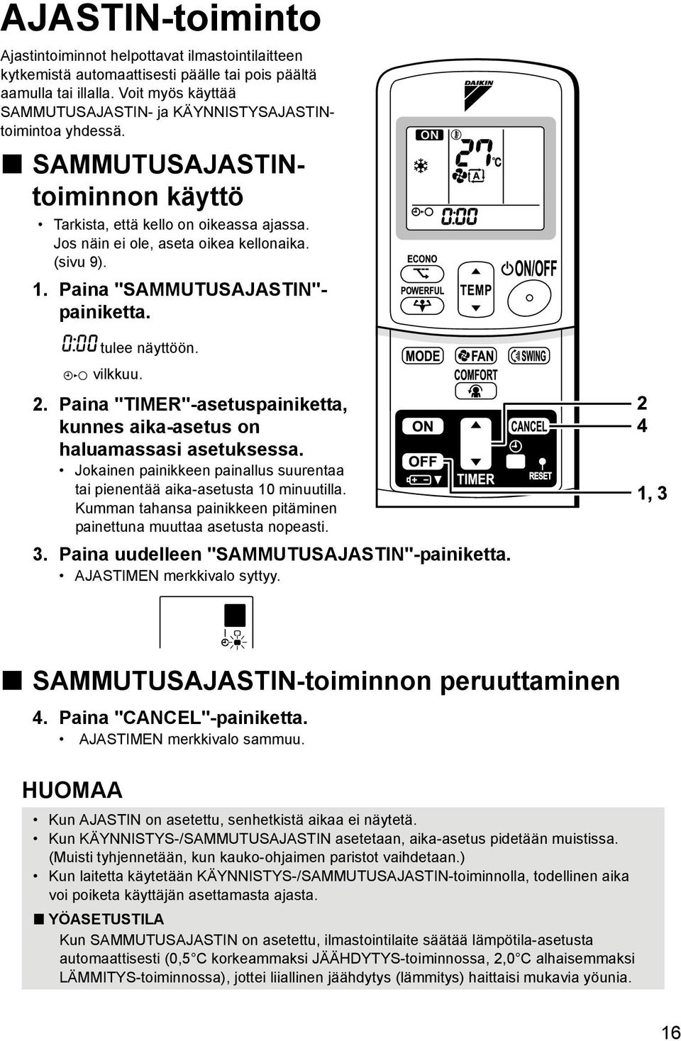 Paina "SAMMUTUSAJASTIN"- painiketta. tulee näyttöön. vilkkuu. 2. Paina "TIMER"-asetuspainiketta, kunnes aika-asetus on haluamassasi asetuksessa.