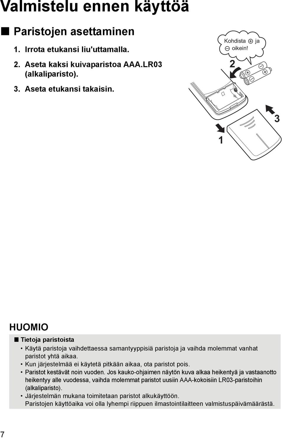 Kun järjestelmää ei käytetä pitkään aikaa, ota paristot pois. Paristot kestävät noin vuoden.