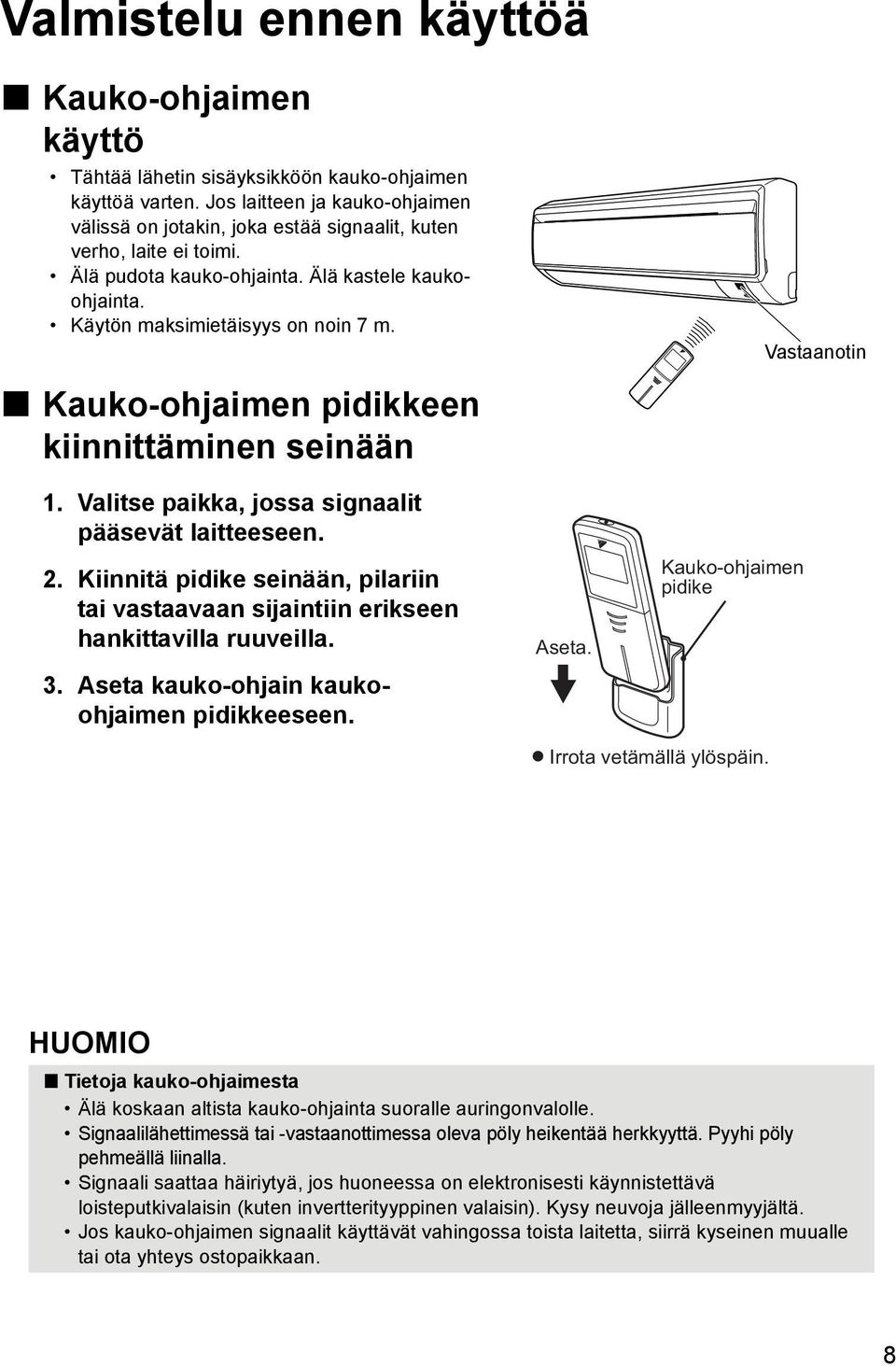 Vastaanotin Kauko-ohjaimen pidikkeen kiinnittäminen seinään 1. Valitse paikka, jossa signaalit pääsevät laitteeseen. 2.