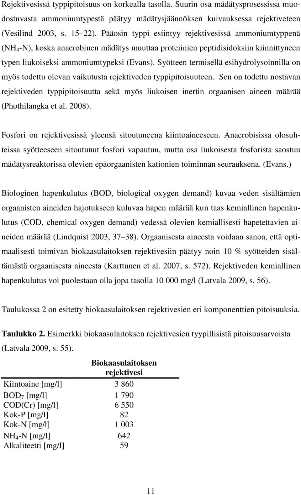 Syötteen termisellä esihydrolysoinnilla on myös todettu olevan vaikutusta rejektiveden typpipitoisuuteen.