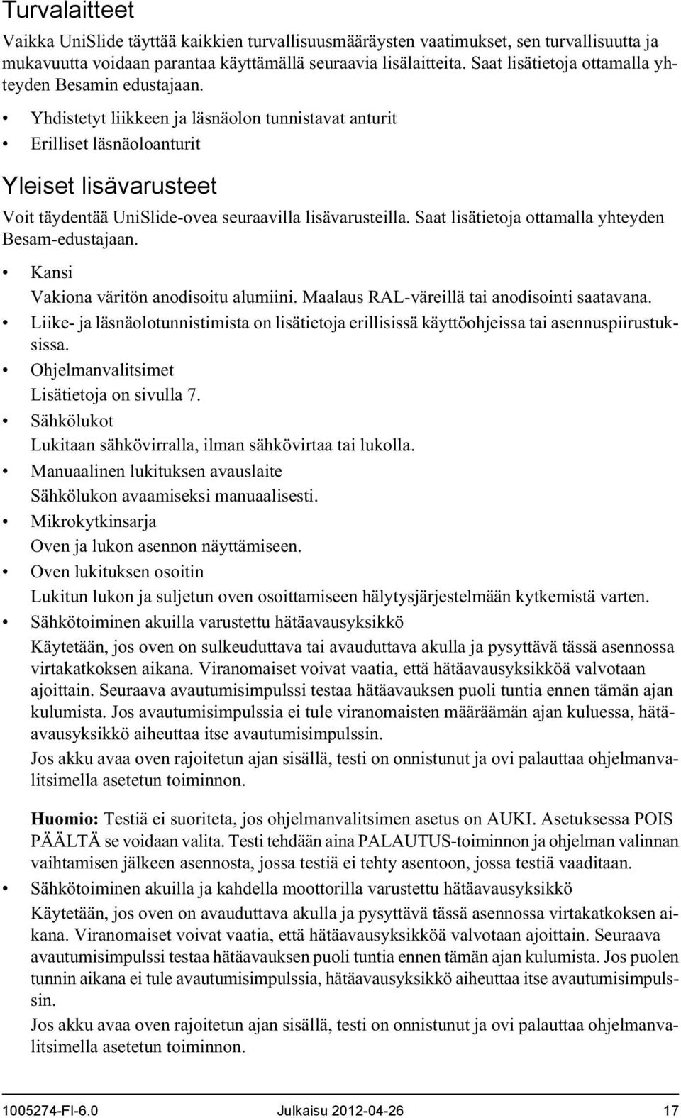 Yhdistetyt liikkeen ja läsnäolon tunnistavat anturit Erilliset läsnäoloanturit Yleiset lisävarusteet Voit täydentää UniSlide-ovea seuraavilla lisävarusteilla.