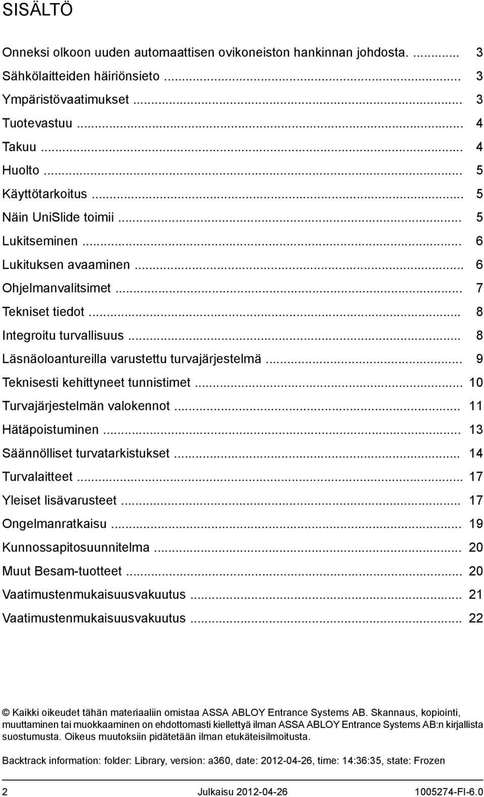 .. Teknisesti kehittyneet tunnistimet... Turvajärjestelmän valokennot... Hätäpoistuminen... Säännölliset turvatarkistukset... Turvalaitteet... Yleiset lisävarusteet... Ongelmanratkaisu.