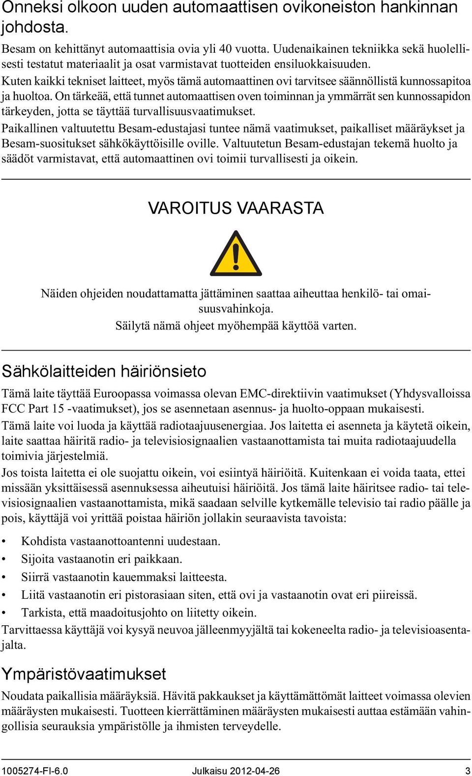 Kuten kaikki tekniset laitteet, myös tämä automaattinen ovi tarvitsee säännöllistä kunnossapitoa ja huoltoa.