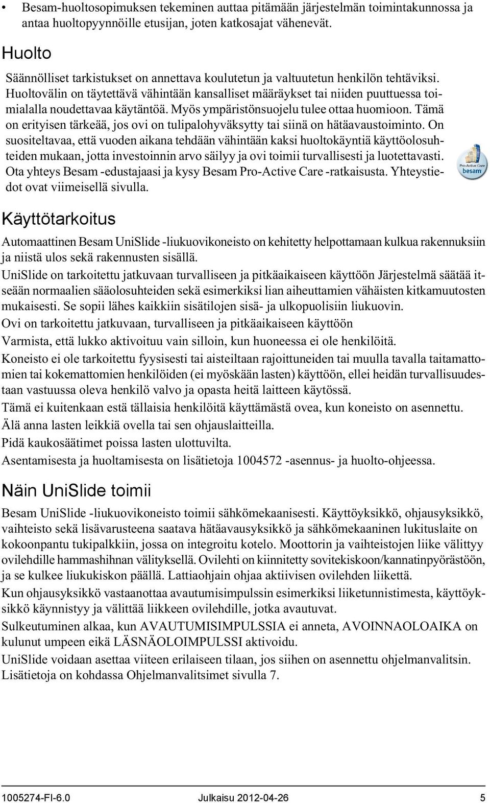 Huoltovälin on täytettävä vähintään kansalliset määräykset tai niiden puuttuessa toimialalla noudettavaa käytäntöä. Myös ympäristönsuojelu tulee ottaa huomioon.